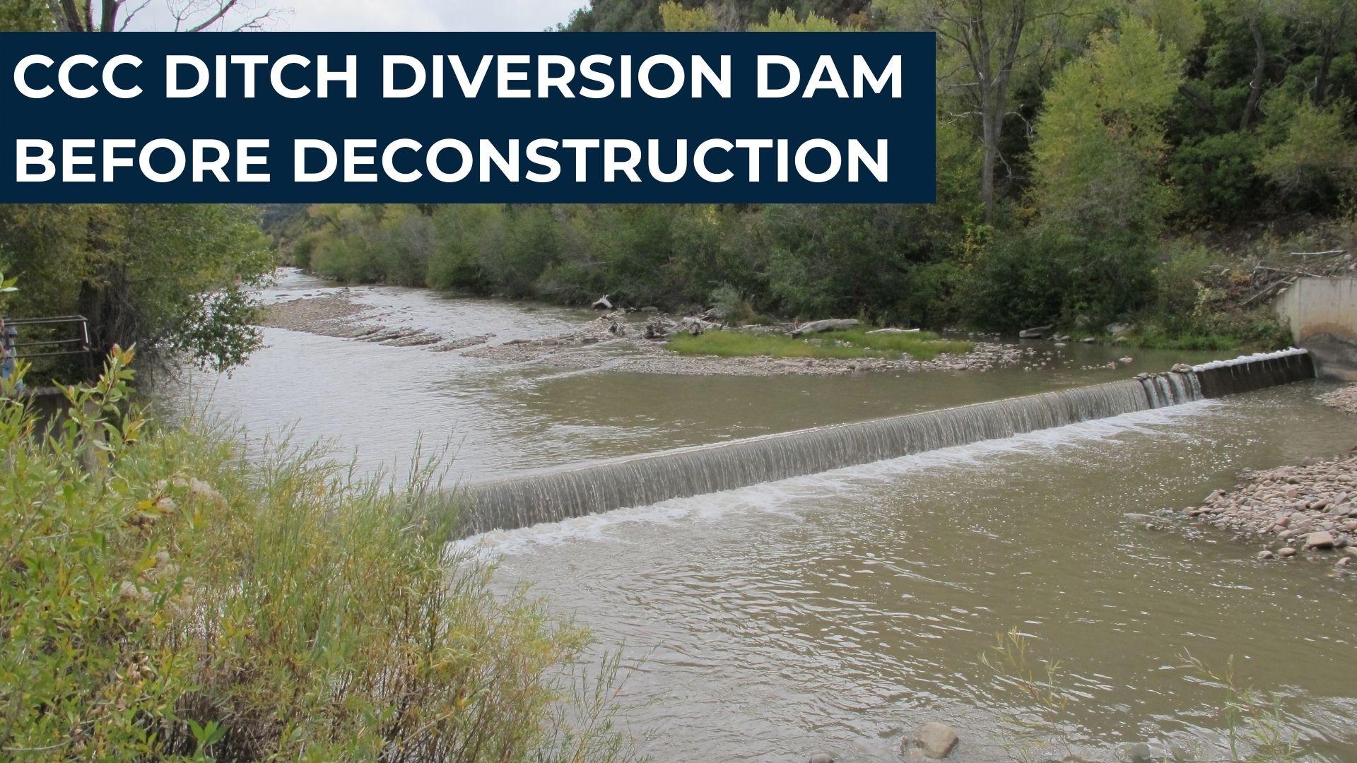 CCC Ditch Diversion Dam Before Deconstruction CCC Ditch Diversion Dam Before Deconstruction